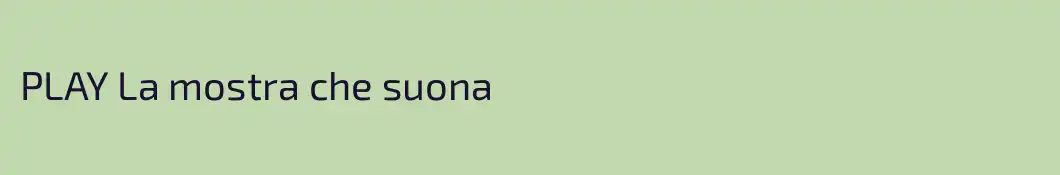 PLAY La mostra che suona